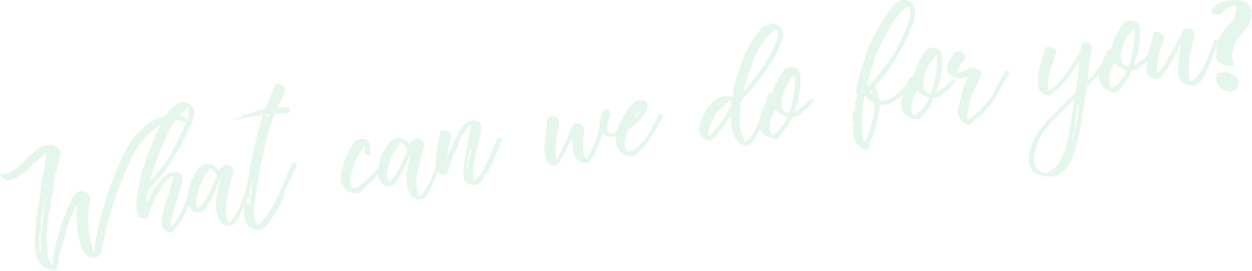 What can we do for you?